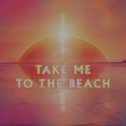 Imagine Dragons Take Me To The Beach