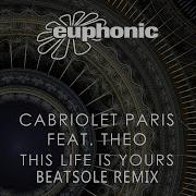 Cabriolet Paris Feat Theo This Life Is Yours Beatsole Remix