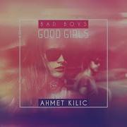 Ahmet Kılıç Bad Boys Good Girls