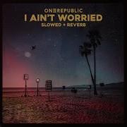 Onerepublic I Ain T Worried Slowed