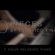 10 Pieces By Ludovico Einaudi Relaxing Piano 1 Hour