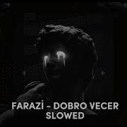 Farazi Dobro Vecer Slowed