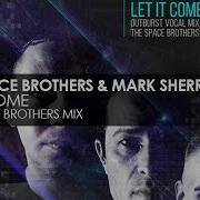 Let It Come The Space Brothers Mark Sherry