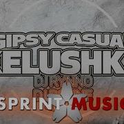 Gipsy Casual Kelushka Dj Rynno Dj Bonne Remix