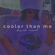 Cooler Than Me Slowed