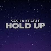 Sasha Keable Hold Up Lyrics