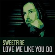 Sweetfire Love Me Like You Do Chill Out Version