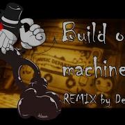 Build Our Machine Bendy And The Ink Machine Remix 7 Year Anniversary