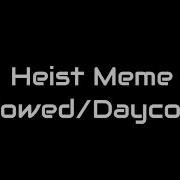 Heist Meme Slowed Down