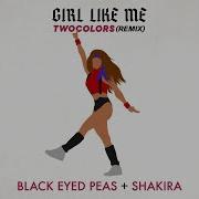 Black Eyed Peas Shakira Twocolors Girl Like Me Record Mix