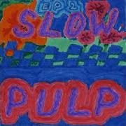 Slow Pulp Ep 2