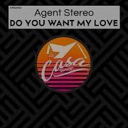 Agent Stereo Do You Want My Love