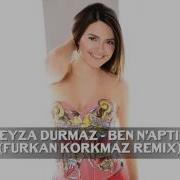 Beyza Durmaz Ben N Aptım Furkan Korkmaz Remix