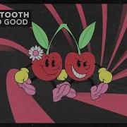 Cherry Tooth Way To Good