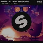 Fade Away Feat Inna Breathe Carolina Remix Sam Feldt Lush Simon