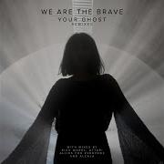 We Are The Brave Your Ghost Extended Version