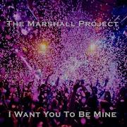 I Want You To Be Mine The Marshall Project