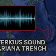 The Mysterious Sound In The Mariana Trench