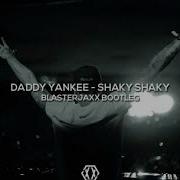 Daddy Yankee Shaky Shaky Blasterjaxx Bootleg