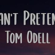 Tom Odell Can T Pretend Lyrics