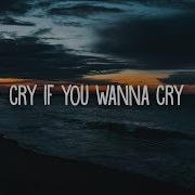 Cry If You Wanna Cry