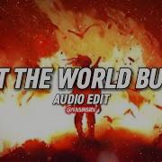 Let The World Burn Audio Edit