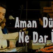 Aman Dünya Ne Darımış