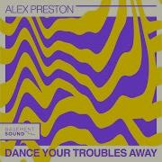 Alex Preston Dance Your Trouble Out