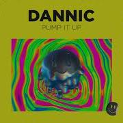 Dannic Pump It Up Out Now