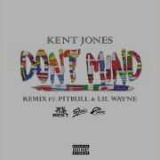 Kent Jones Don T Mind Remix