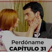 Perdoname Capitulo 31 Novela Turca