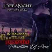 Free 2 Night Feat Timi Kullai Phantom Of Love Dj Walkman Bootleg