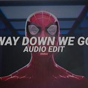 Way Down We Go Edit