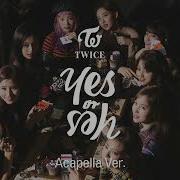 Twice Yes Or Yes Acapella