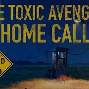 Home Call By The Toxic Avenger