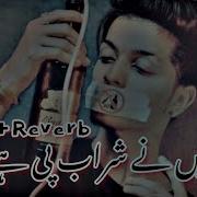 Mainy Sharab Pee Gai Slowed Reverb