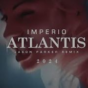 Imperio Atlantis 2024 Jason Parker Remix