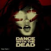 Dance With The Dead Near Dark Full Album