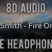 Sam Smith Fire On Fire 8D Audio