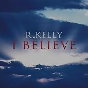 R Kelly I Believe