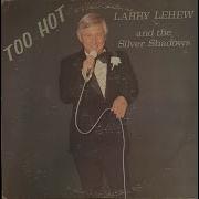 Too Hot Larry Lehew And The Silver Shadows