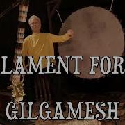 Lament For Gilgamesh