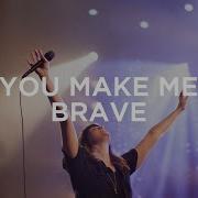 You Make Me Brave