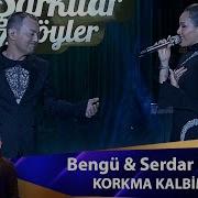 Bengu Serdar Ortac Korkma Kalbim 2016