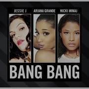 Jessie J Ariana Grande Nicki Minaj Bang Bang Audio