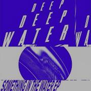 Something In The Water Edit Deep Deep Water