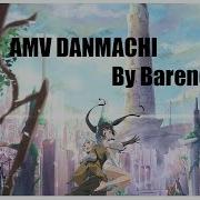 Danmachi 2 Amv Come And See Me Á Á