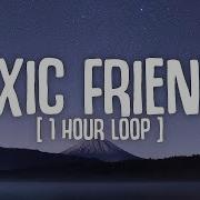 All My Friends Are Toxic 1 Hour