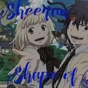 Ed Sheeran Shape Of You Amv Blue Exorcist