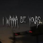 I Wanna Be Yours Spend Up